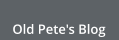 Old Pete's Blog